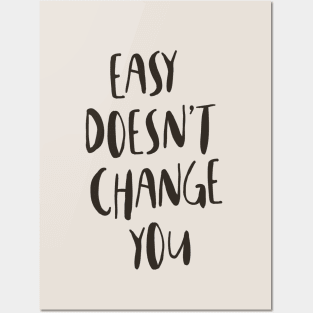 Easy Doesn't Change You Posters and Art